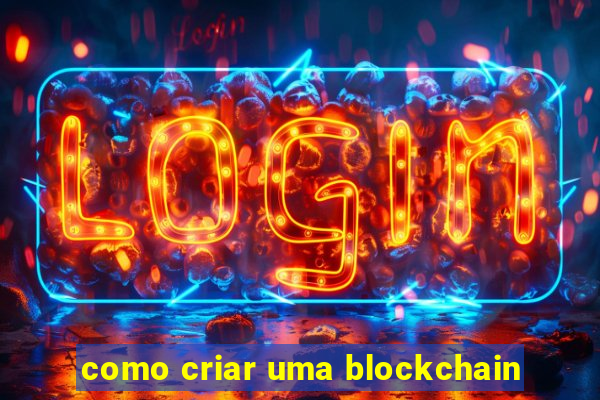 como criar uma blockchain